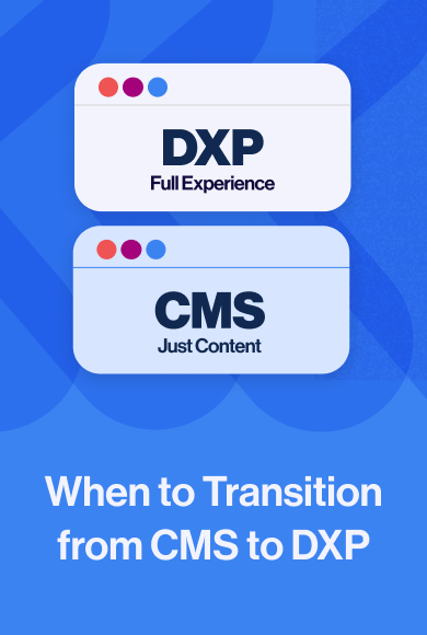 When to Transition from CMS to DXP?