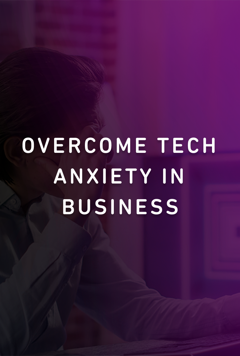 Overcome Tech Anxiety in Business